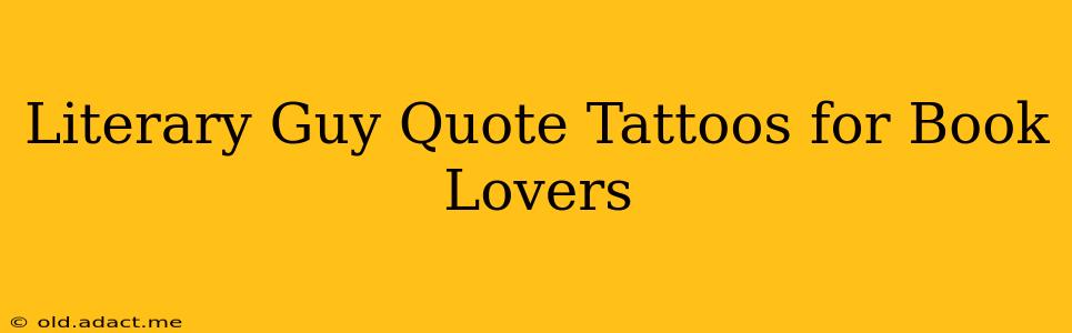 Literary Guy Quote Tattoos for Book Lovers