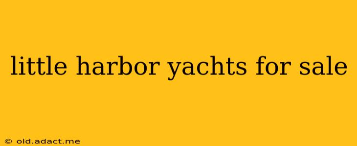 little harbor yachts for sale