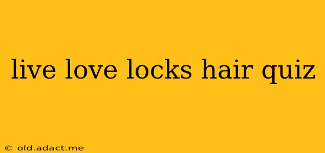 live love locks hair quiz