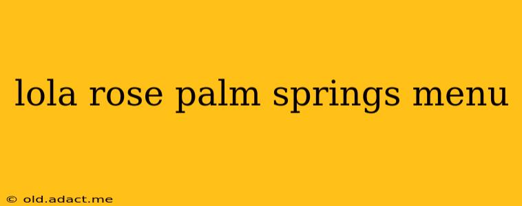lola rose palm springs menu