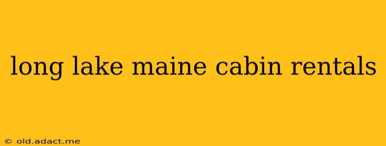 long lake maine cabin rentals