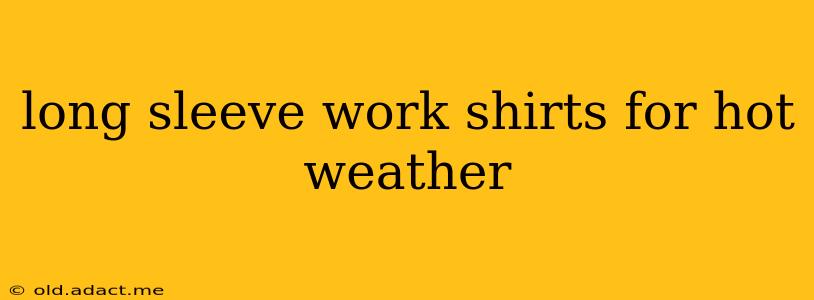 long sleeve work shirts for hot weather