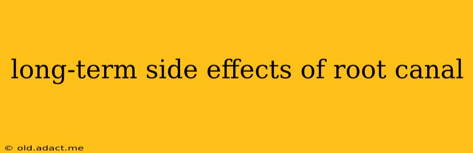 long-term side effects of root canal
