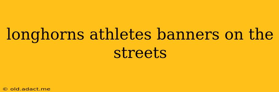 longhorns athletes banners on the streets