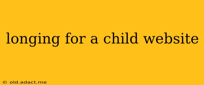 longing for a child website