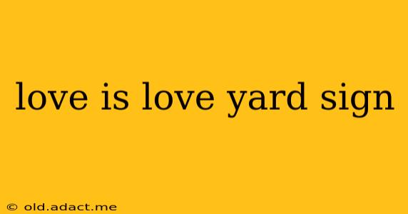 love is love yard sign
