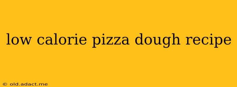 low calorie pizza dough recipe