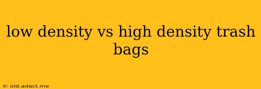 low density vs high density trash bags