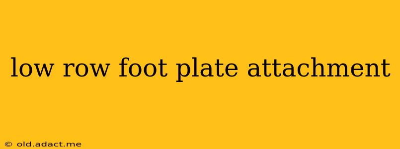 low row foot plate attachment