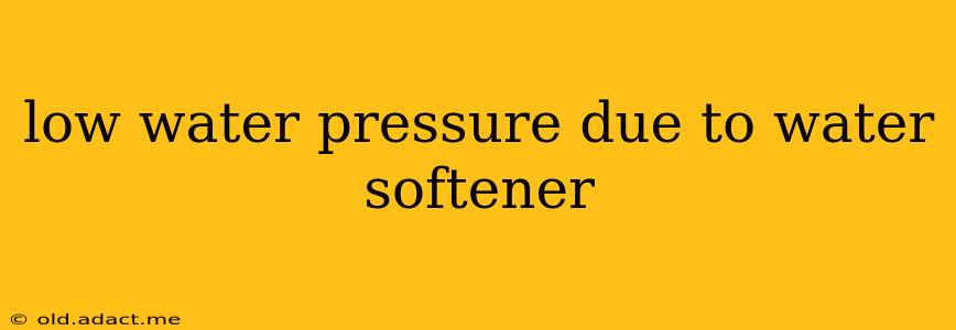 low water pressure due to water softener