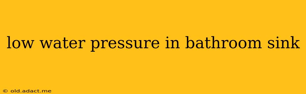 low water pressure in bathroom sink