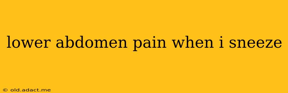 lower abdomen pain when i sneeze