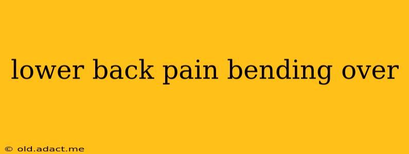 lower back pain bending over