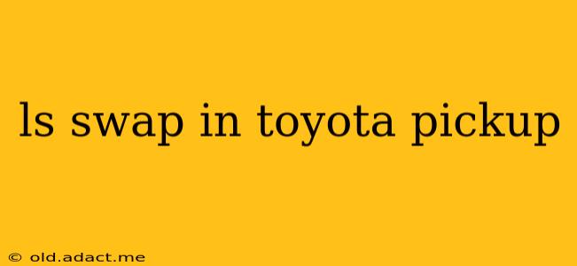 ls swap in toyota pickup
