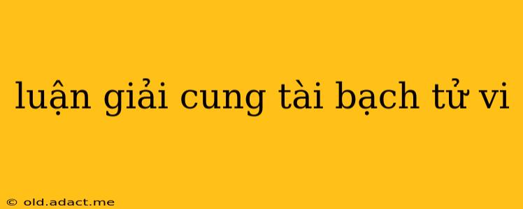 luận giải cung tài bạch tử vi