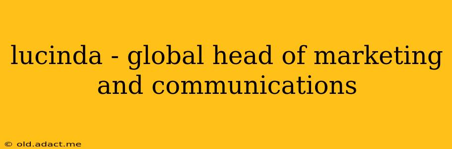 lucinda - global head of marketing and communications
