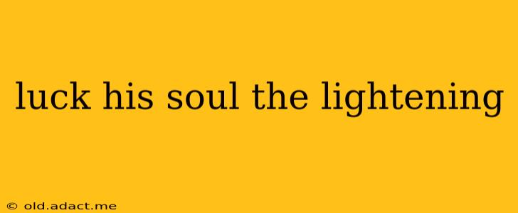 luck his soul the lightening