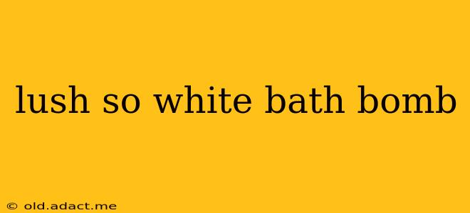 lush so white bath bomb