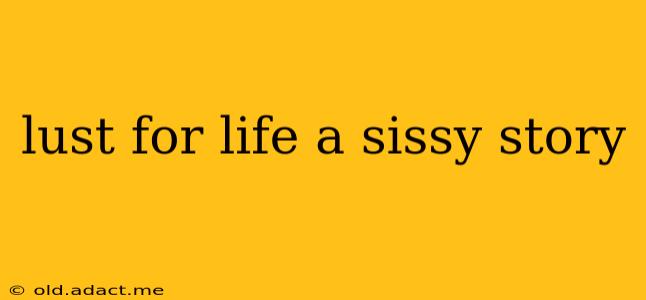 lust for life a sissy story lust for life a sissy story
