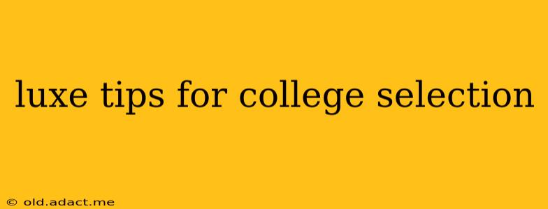 luxe tips for college selection