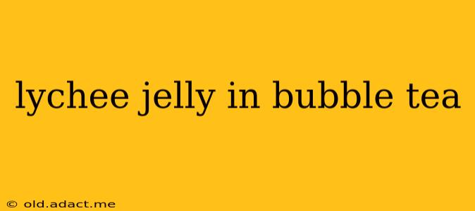 lychee jelly in bubble tea