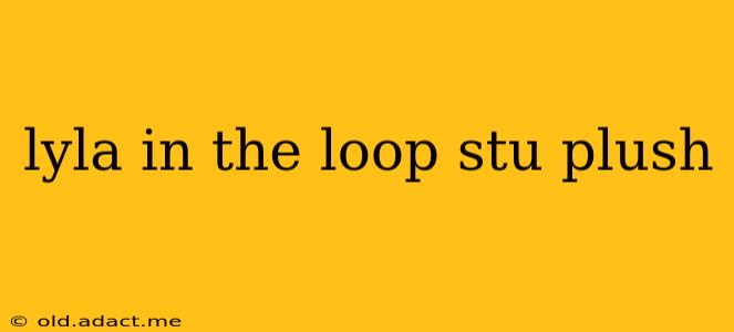 lyla in the loop stu plush
