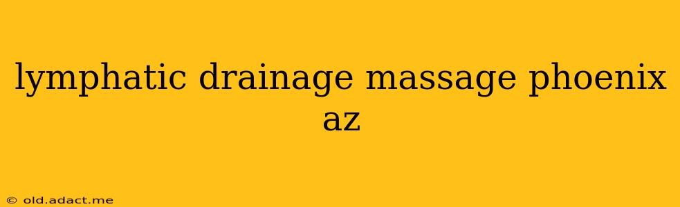 lymphatic drainage massage phoenix az