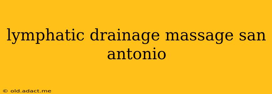 lymphatic drainage massage san antonio