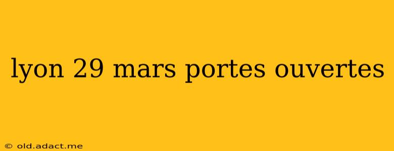 lyon 29 mars portes ouvertes