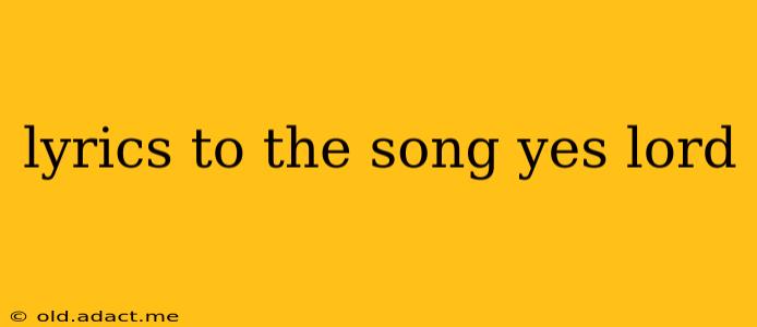 lyrics to the song yes lord