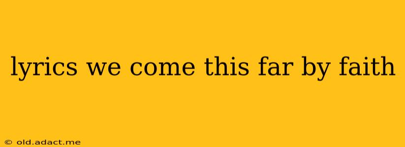 lyrics we come this far by faith