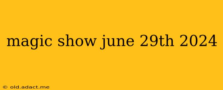 magic show june 29th 2024