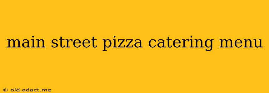 main street pizza catering menu