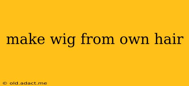 make wig from own hair