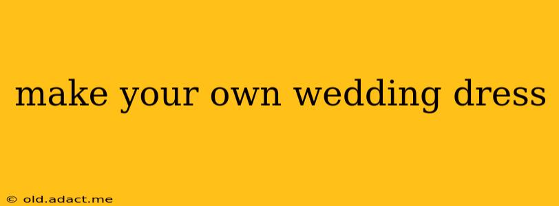 make your own wedding dress