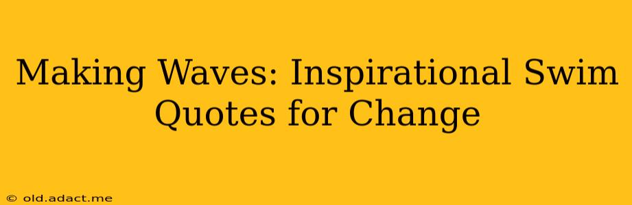 Making Waves: Inspirational Swim Quotes for Change