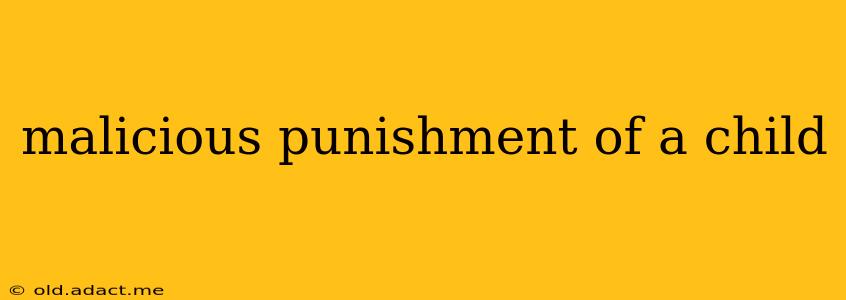 malicious punishment of a child