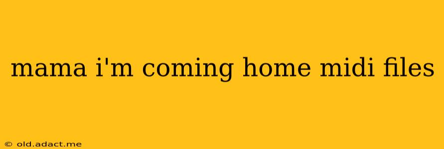 mama i'm coming home midi files
