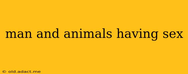 man and animals having sex