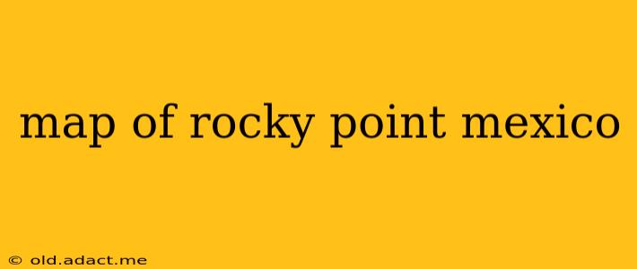 map of rocky point mexico