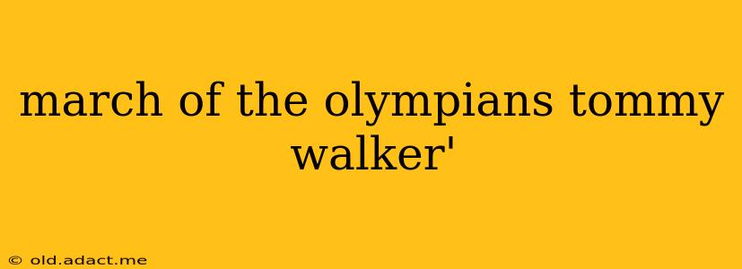 march of the olympians tommy walker'