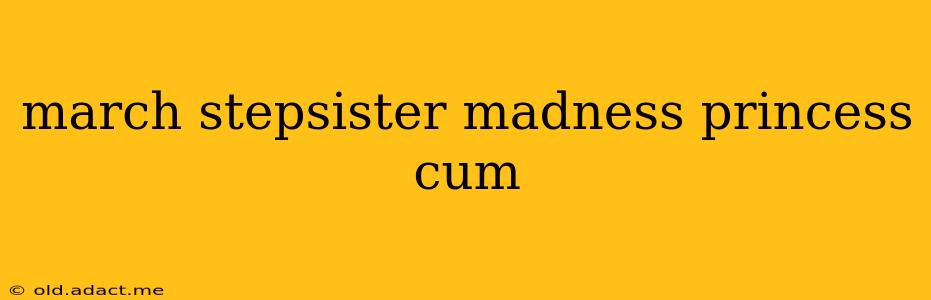 march stepsister madness princess cum march stepsister madness princess cum