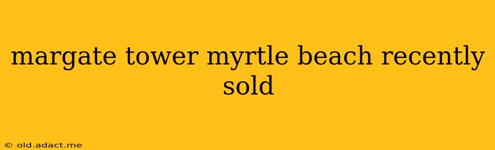 margate tower myrtle beach recently sold