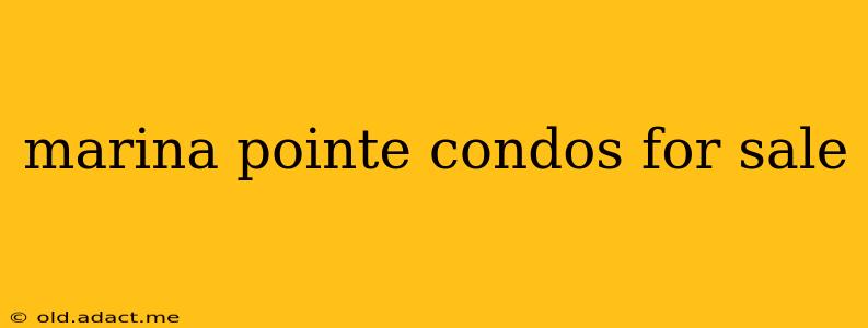 marina pointe condos for sale