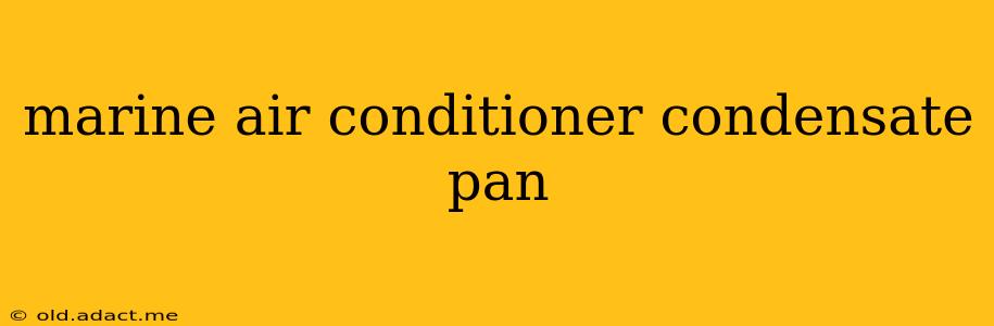 marine air conditioner condensate pan