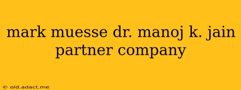 mark muesse dr. manoj k. jain partner company