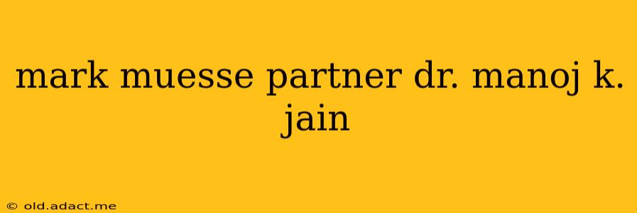 mark muesse partner dr. manoj k. jain