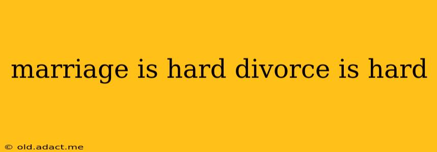 marriage is hard divorce is hard