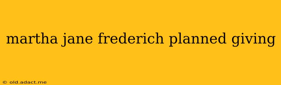 martha jane frederich planned giving