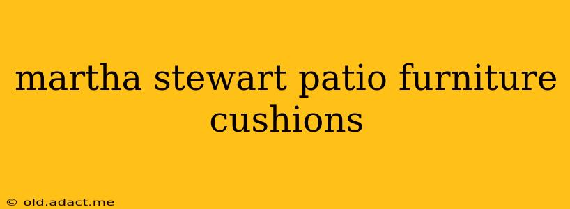 martha stewart patio furniture cushions